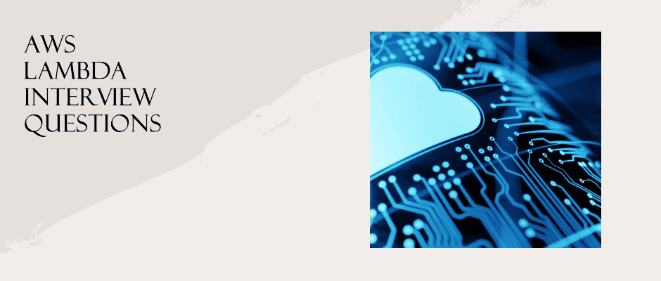 Top 25 AWS Lambda Interview Questions (2023 Update)